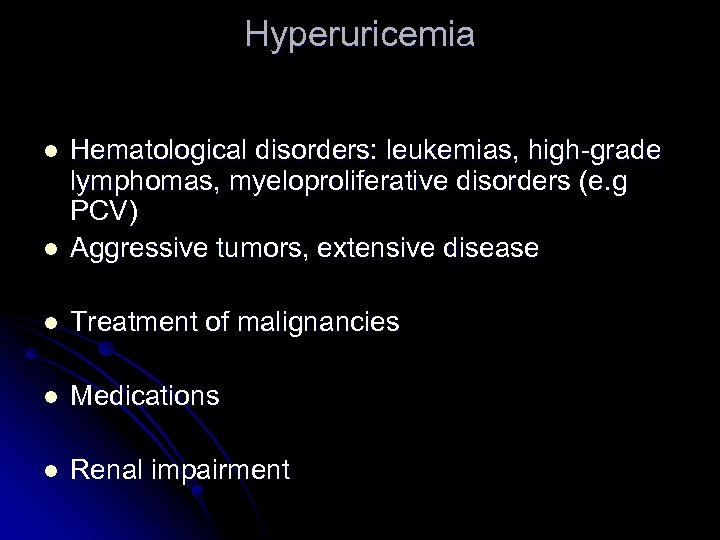 Hyperuricemia l Hematological disorders: leukemias, high-grade lymphomas, myeloproliferative disorders (e. g PCV) Aggressive tumors,