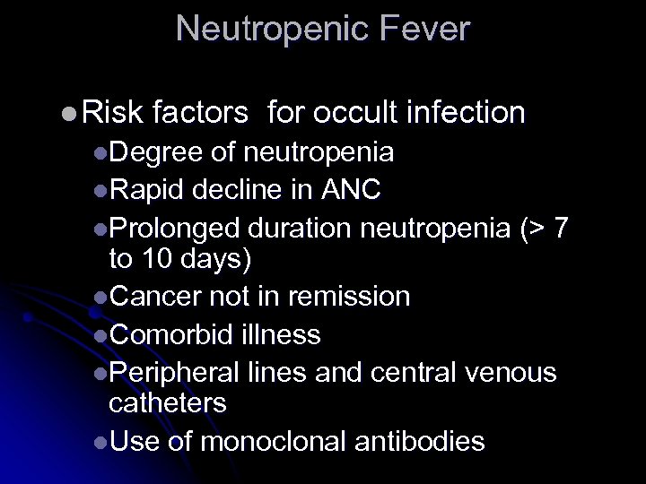Neutropenic Fever l Risk factors for occult infection l. Degree of neutropenia l. Rapid