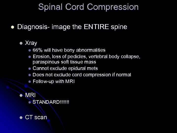 Spinal Cord Compression l Diagnosis- image the ENTIRE spine l Xray 66% will have