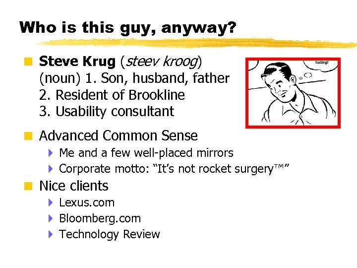 Who is this guy, anyway? < Steve Krug (steev kroog) (noun) 1. Son, husband,