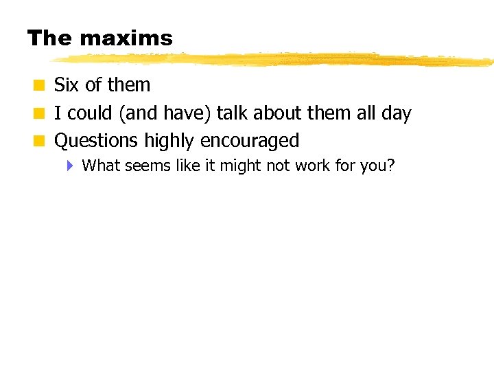 The maxims < Six of them < I could (and have) talk about them