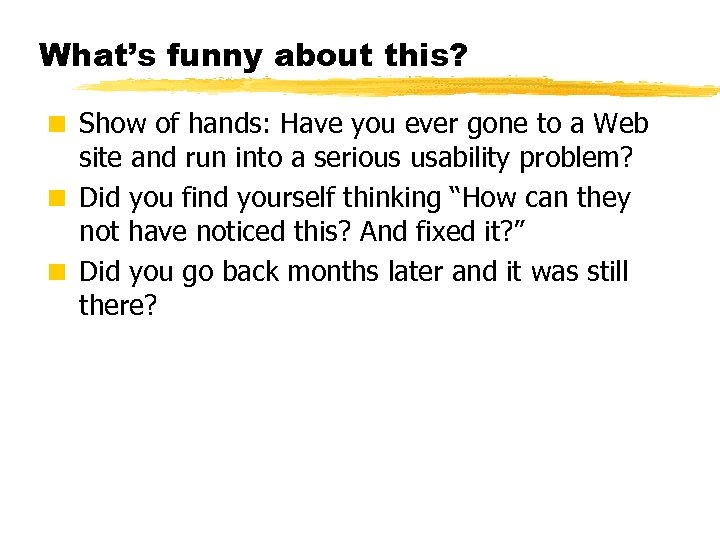 What’s funny about this? < Show of hands: Have you ever gone to a