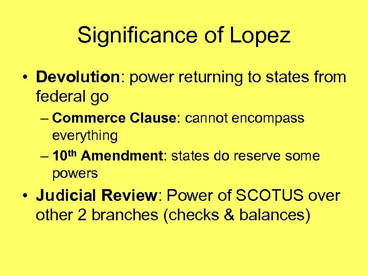 Significance of Lopez • Devolution: power returning to states from federal go – Commerce
