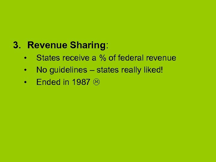 3. Revenue Sharing: • • • States receive a % of federal revenue No