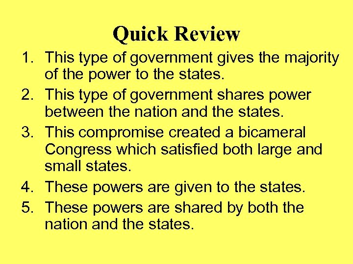 Quick Review 1. This type of government gives the majority of the power to