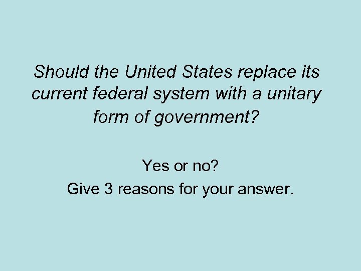Should the United States replace its current federal system with a unitary form of