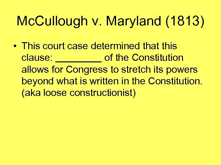 Mc. Cullough v. Maryland (1813) • This court case determined that this clause: of
