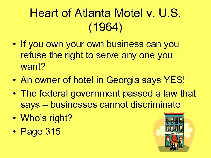 Heart of Atlanta Motel v. U. S. (1964) • If you own your own