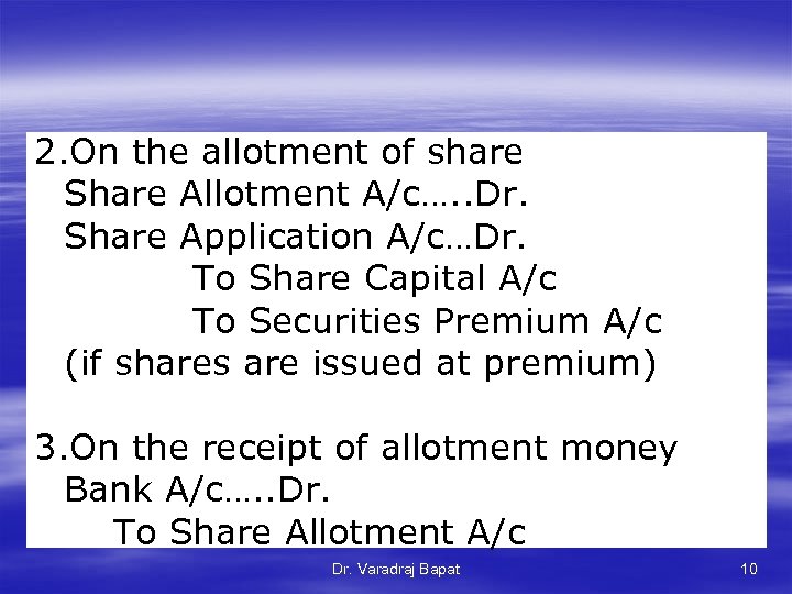 2. On the allotment of share Share Allotment A/c…. . Dr. Share Application A/c…Dr.