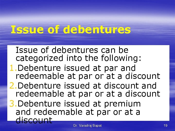 Issue of debentures can be categorized into the following: 1. Debenture issued at par