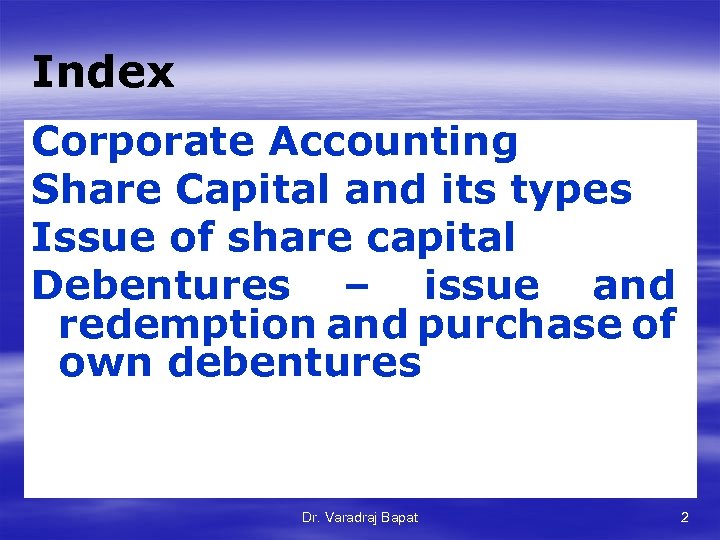 Index Corporate Accounting Share Capital and its types Issue of share capital Debentures –