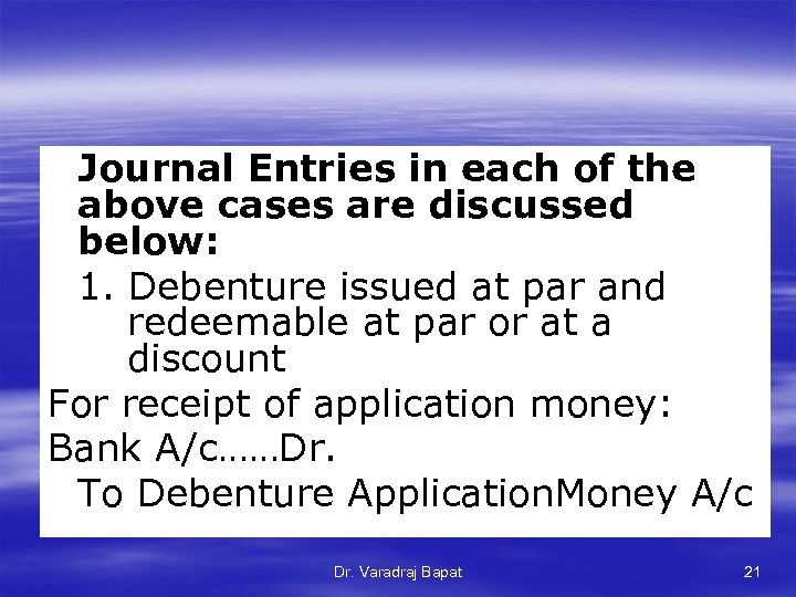 Journal Entries in each of the above cases are discussed below: 1. Debenture issued