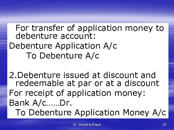 For transfer of application money to debenture account: Debenture Application A/c To Debenture A/c