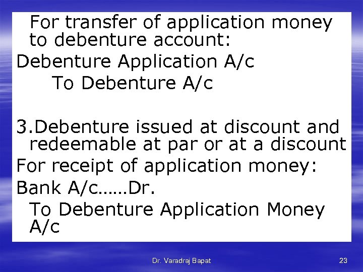 For transfer of application money to debenture account: Debenture Application A/c To Debenture A/c