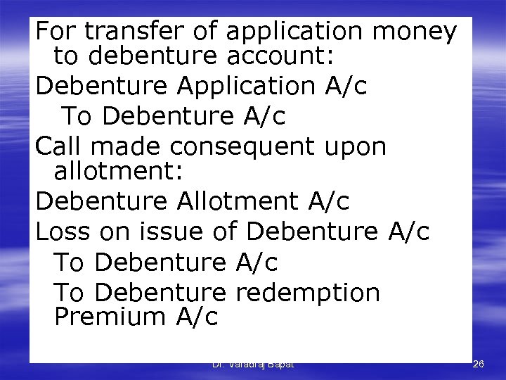 For transfer of application money to debenture account: Debenture Application A/c To Debenture A/c