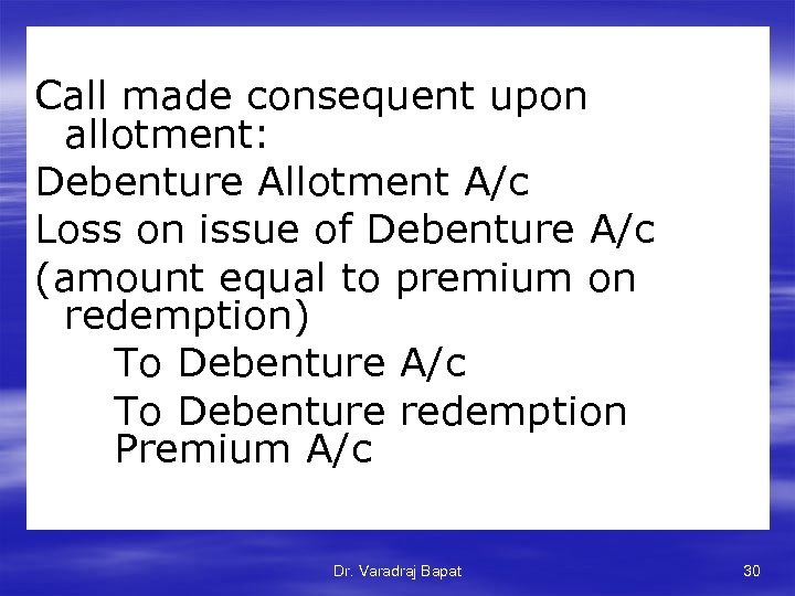 Call made consequent upon allotment: Debenture Allotment A/c Loss on issue of Debenture A/c