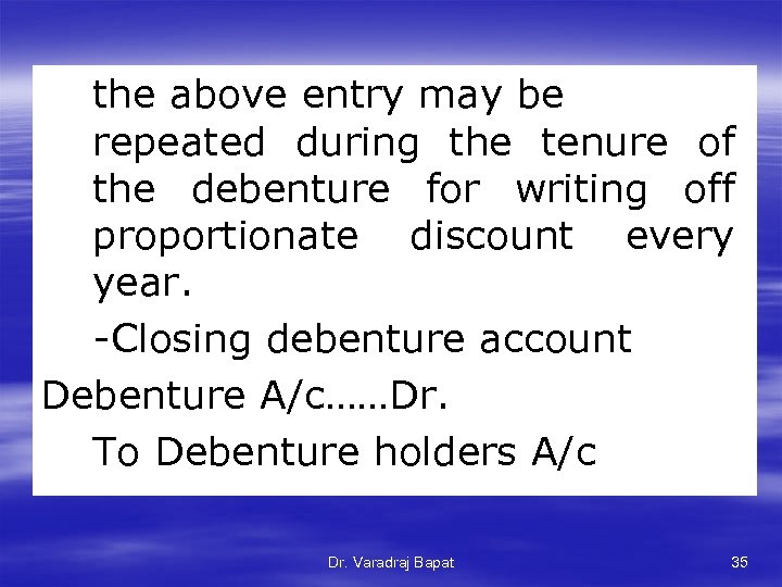 the above entry may be repeated during the tenure of the debenture for writing