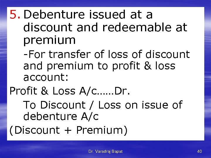 5. Debenture issued at a discount and redeemable at premium -For transfer of loss