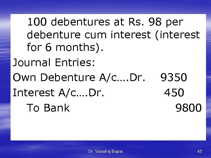 100 debentures at Rs. 98 per debenture cum interest (interest for 6 months). Journal