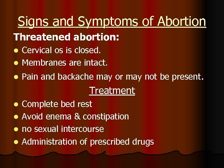 Signs and Symptoms of Abortion Threatened abortion: Cervical os is closed. l Membranes are