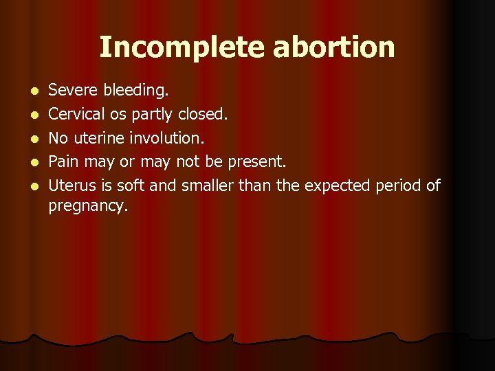 Incomplete abortion l l l Severe bleeding. Cervical os partly closed. No uterine involution.