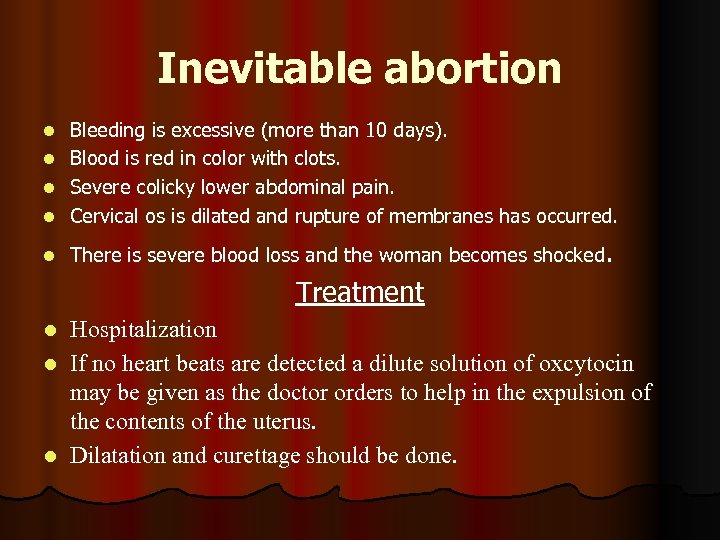 Inevitable abortion Bleeding is excessive (more than 10 days). l Blood is red in