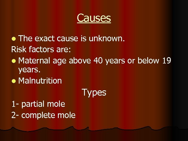 Causes l The exact cause is unknown. Risk factors are: l Maternal age above