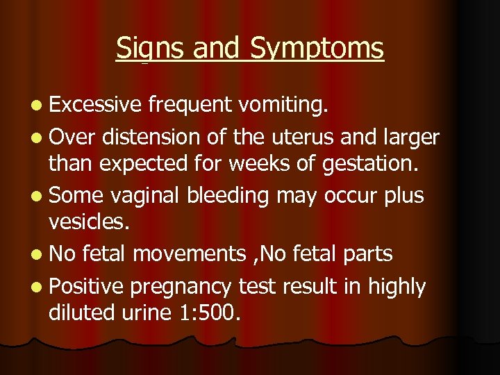 Signs and Symptoms l Excessive frequent vomiting. l Over distension of the uterus and