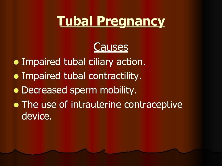 Tubal Pregnancy Causes l Impaired tubal ciliary action. l Impaired tubal contractility. l Decreased