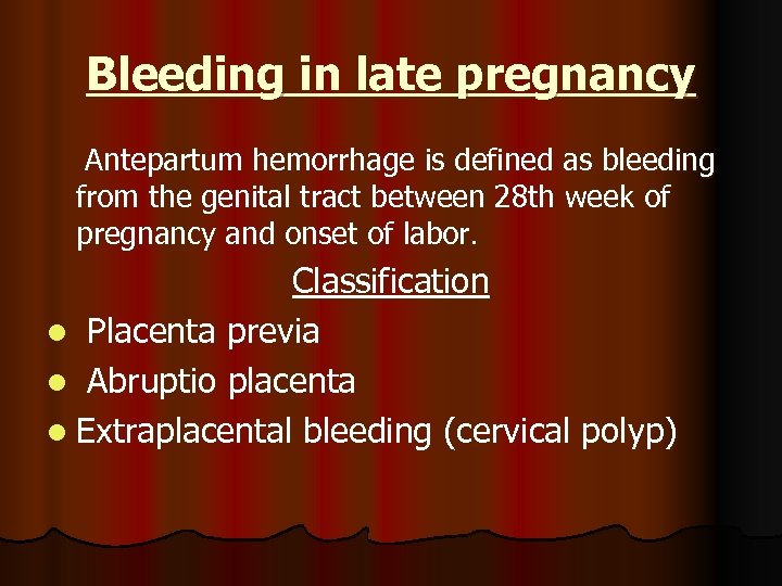 Bleeding in late pregnancy Antepartum hemorrhage is defined as bleeding from the genital tract