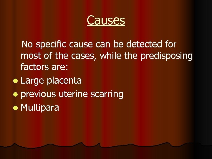 Causes No specific cause can be detected for most of the cases, while the