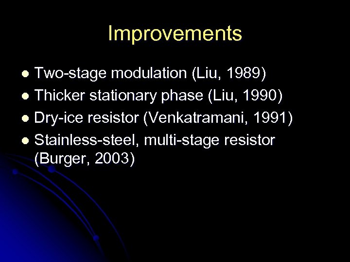 Improvements Two-stage modulation (Liu, 1989) l Thicker stationary phase (Liu, 1990) l Dry-ice resistor
