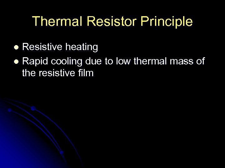 Thermal Resistor Principle Resistive heating l Rapid cooling due to low thermal mass of