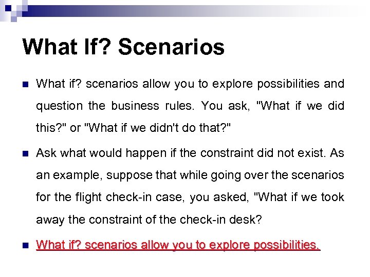 What If? Scenarios n What if? scenarios allow you to explore possibilities and question