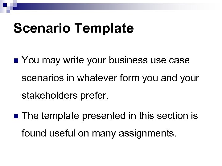 Scenario Template n You may write your business use case scenarios in whatever form