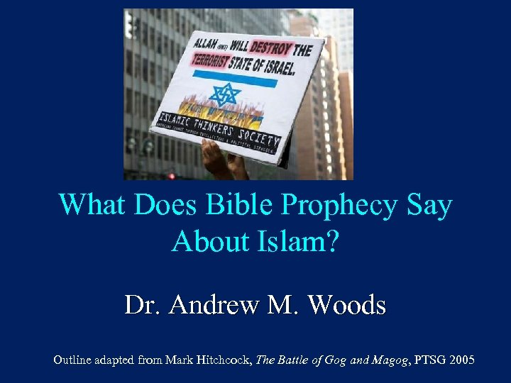 What Does Bible Prophecy Say About Islam? Dr. Andrew M. Woods Outline adapted from