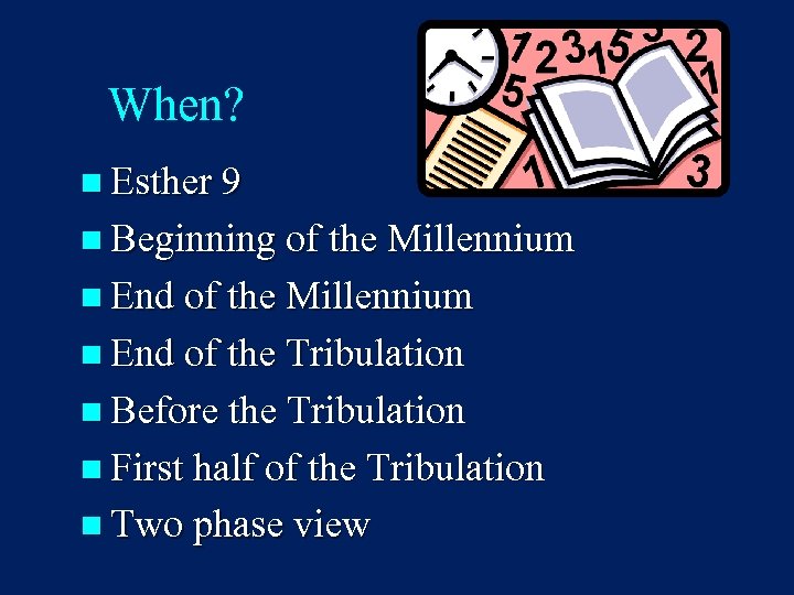 When? n Esther 9 n Beginning of the Millennium n End of the Tribulation