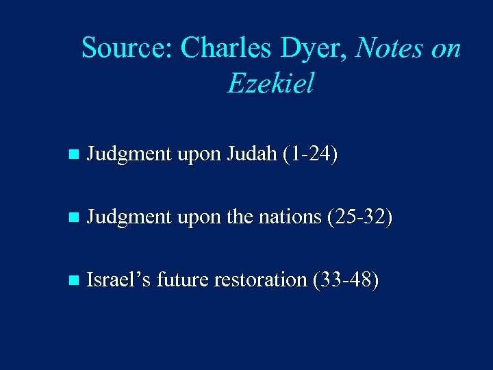 Source: Charles Dyer, Notes on Ezekiel n Judgment upon Judah (1 -24) n Judgment