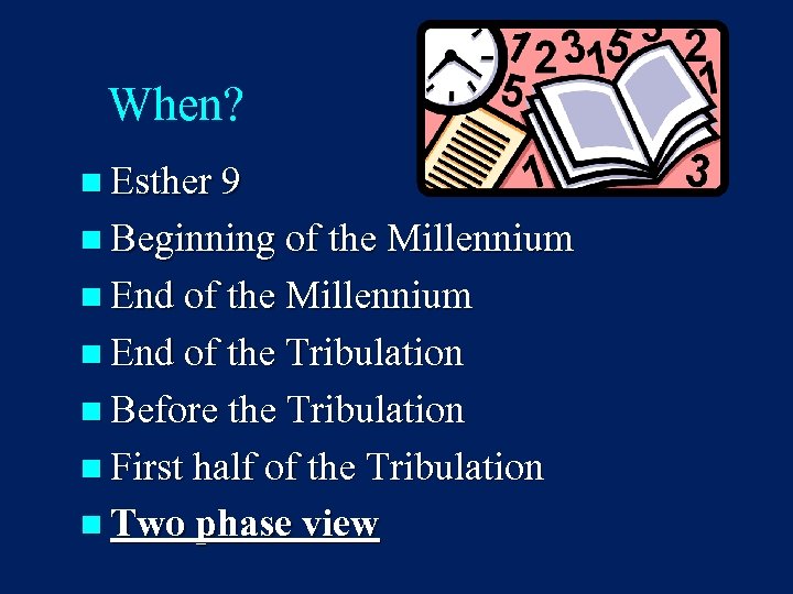 When? n Esther 9 n Beginning of the Millennium n End of the Tribulation