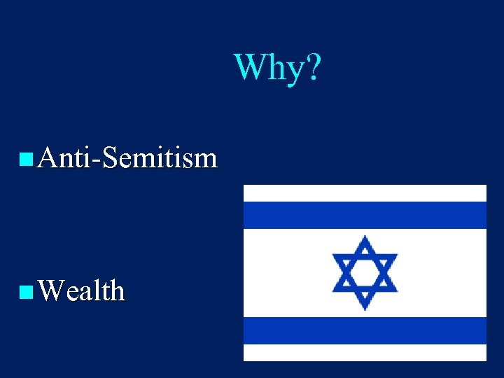 Why? n Anti-Semitism n Wealth 