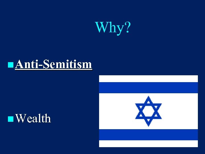 Why? n Anti-Semitism n Wealth 