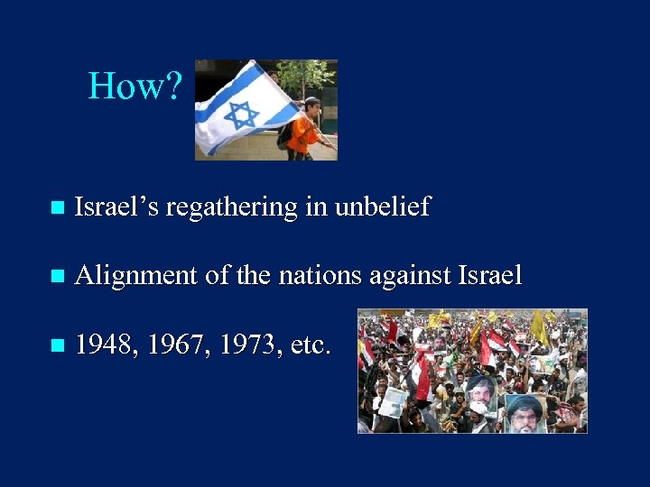 How? n Israel’s regathering in unbelief n Alignment of the nations against Israel n