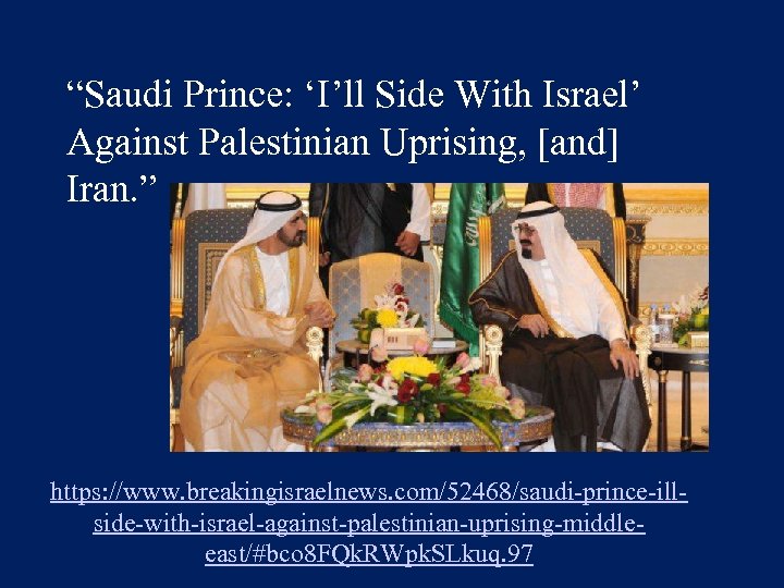 “Saudi Prince: ‘I’ll Side With Israel’ Against Palestinian Uprising, [and] Iran. ” https: //www.