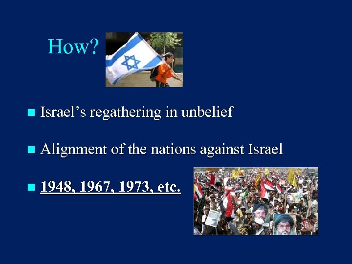 How? n Israel’s regathering in unbelief n Alignment of the nations against Israel n