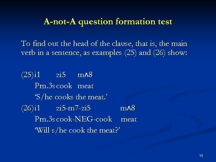 A-not-A question formation test To find out the head of the clause, that is,