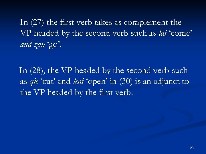 In (27) the first verb takes as complement the VP headed by the second