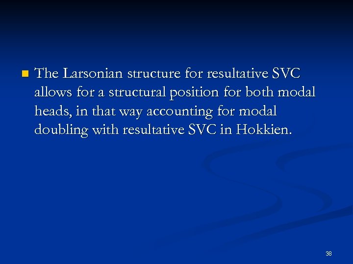 n The Larsonian structure for resultative SVC allows for a structural position for both