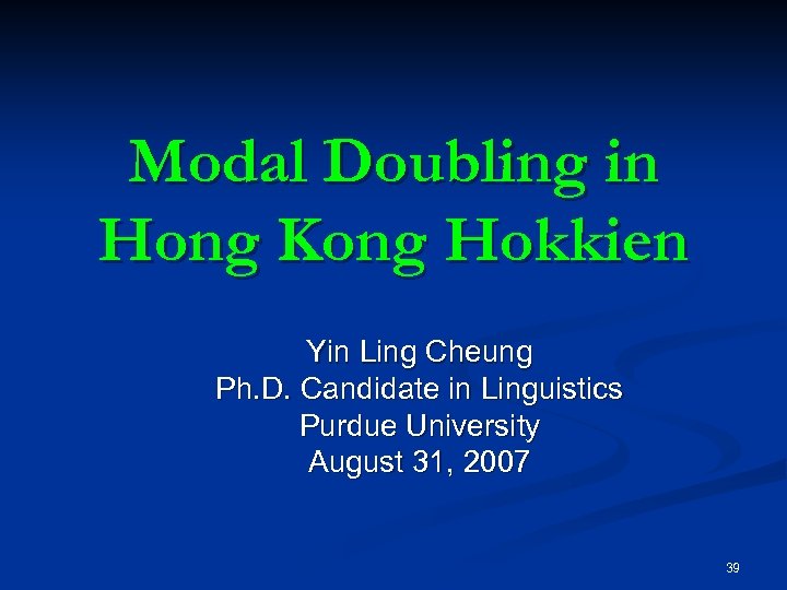 Modal Doubling in Hong Kong Hokkien Yin Ling Cheung Ph. D. Candidate in Linguistics