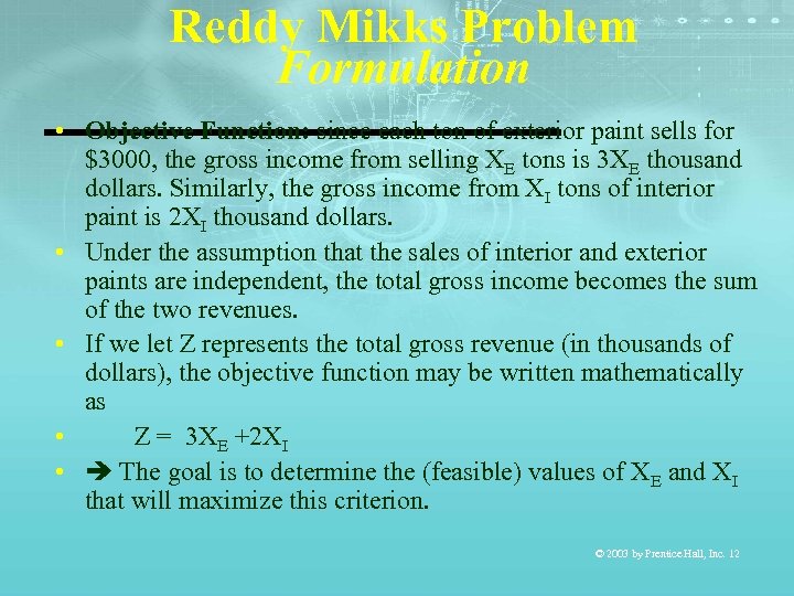 Reddy Mikks Problem Formulation • Objective Function: since each ton of exterior paint sells