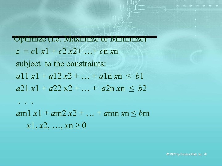 Optimize (i. e. Maximize or Minimize) z = c 1 x 1 + c